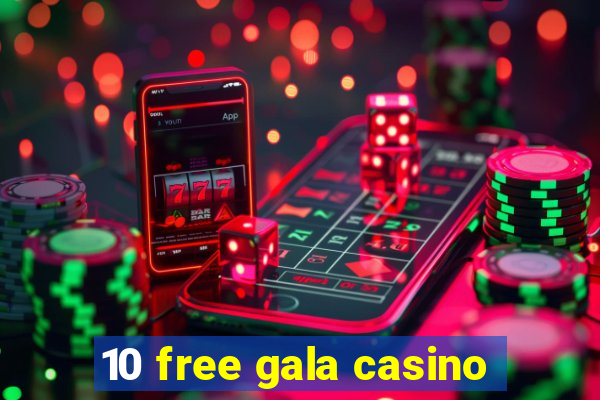 10 free gala casino