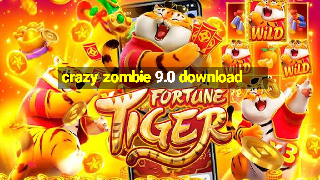 crazy zombie 9.0 download