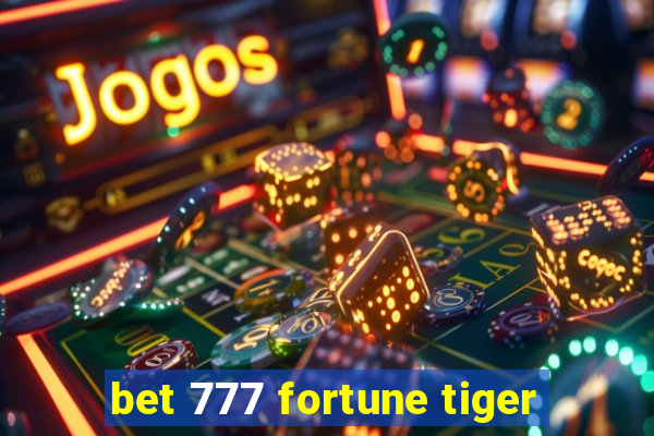 bet 777 fortune tiger