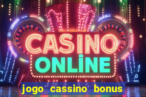 jogo cassino bonus de cadastro