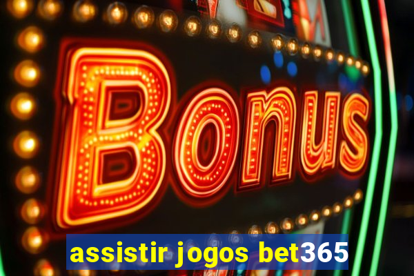 assistir jogos bet365