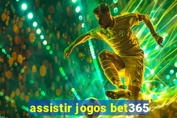 assistir jogos bet365