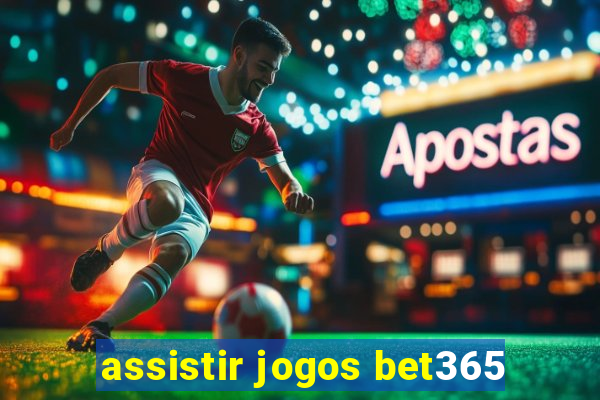 assistir jogos bet365