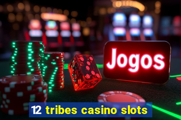 12 tribes casino slots