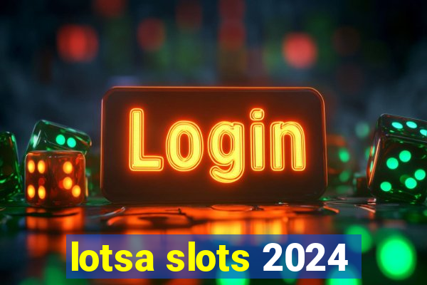 lotsa slots 2024