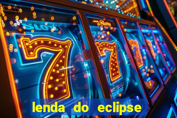 lenda do eclipse sol e lua