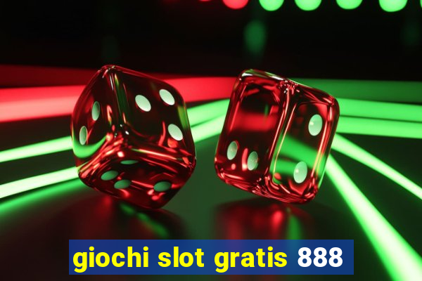 giochi slot gratis 888