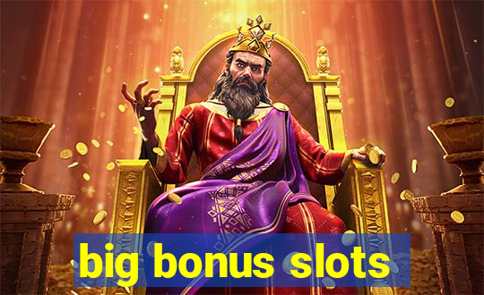 big bonus slots