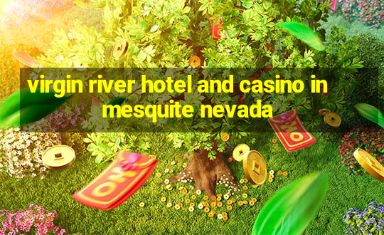 virgin river hotel and casino in mesquite nevada