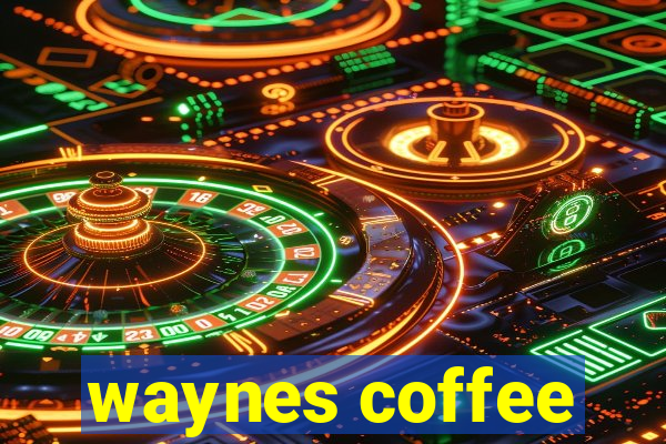 waynes coffee