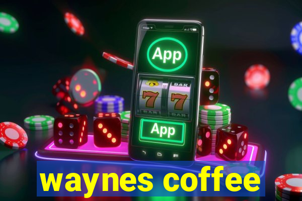 waynes coffee