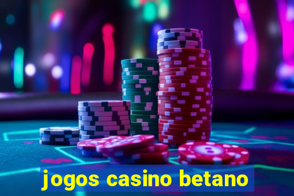 jogos casino betano