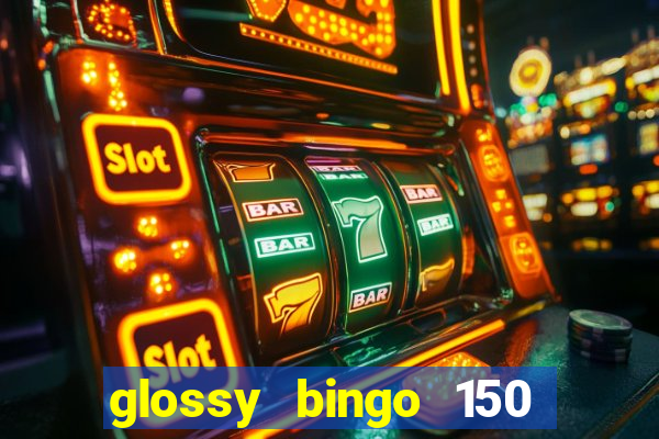 glossy bingo 150 free spins