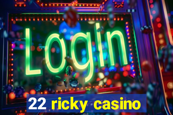 22 ricky casino