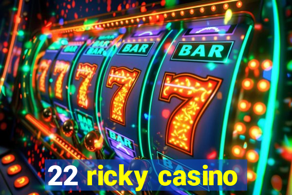 22 ricky casino