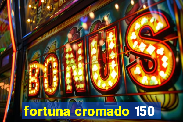 fortuna cromado 150