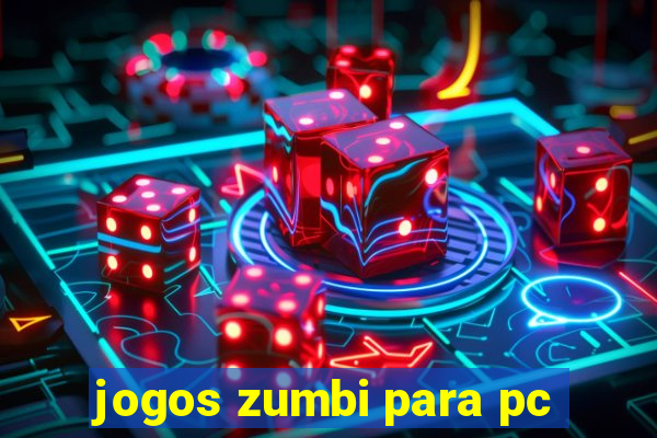 jogos zumbi para pc