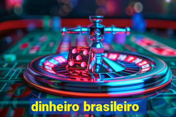 dinheiro brasileiro