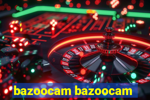 bazoocam bazoocam