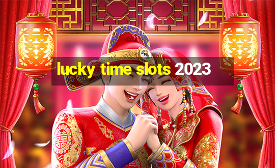 lucky time slots 2023