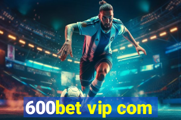 600bet vip com