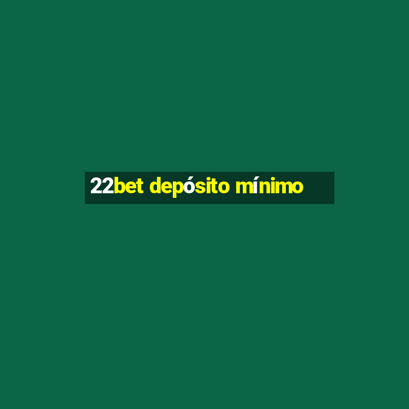 22bet depósito mínimo