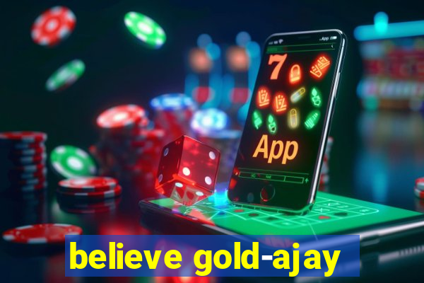 believe gold-ajay