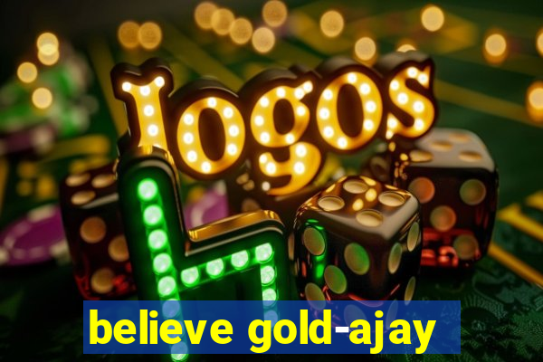 believe gold-ajay