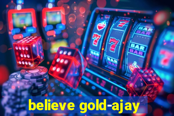 believe gold-ajay