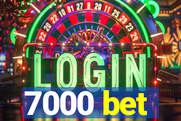 7000 bet