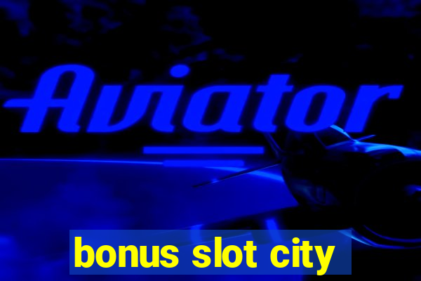 bonus slot city