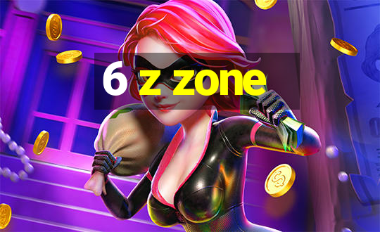 6 z zone