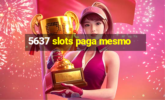 5637 slots paga mesmo