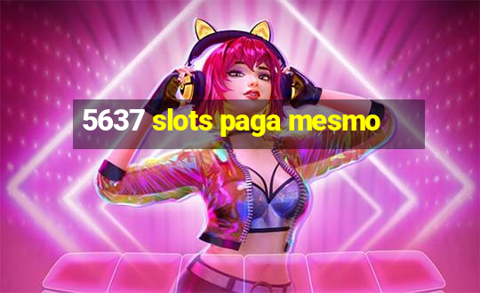 5637 slots paga mesmo