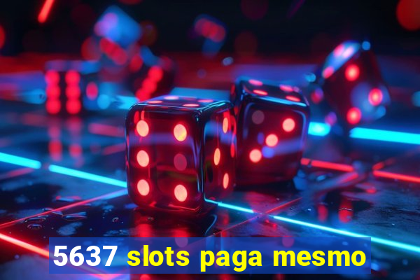 5637 slots paga mesmo