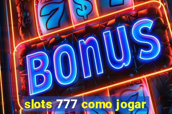 slots 777 como jogar