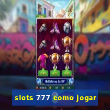 slots 777 como jogar