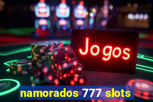 namorados 777 slots