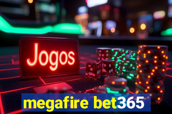 megafire bet365