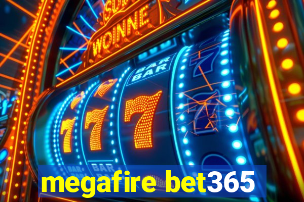 megafire bet365