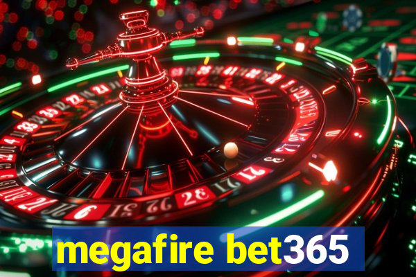 megafire bet365