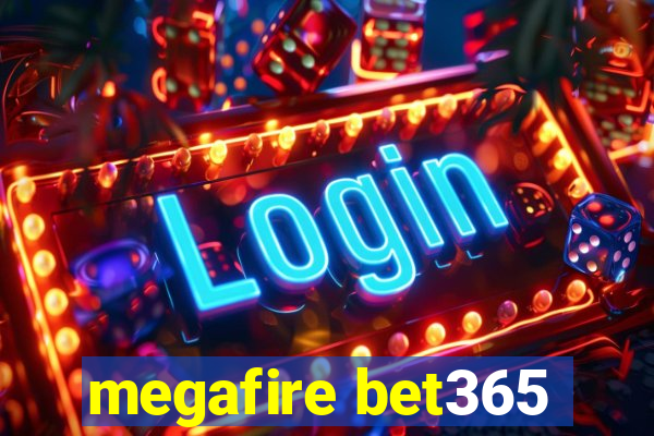 megafire bet365