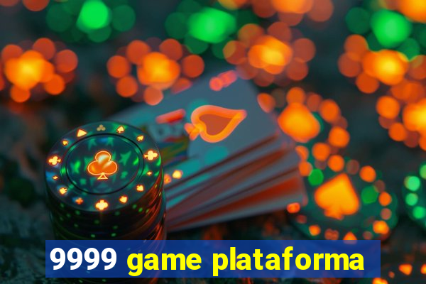 9999 game plataforma