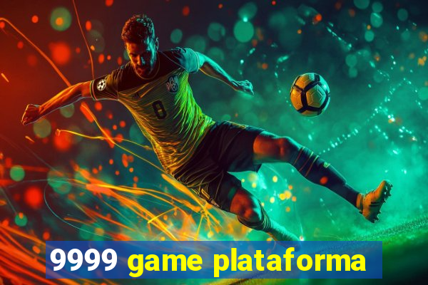 9999 game plataforma