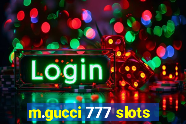 m.gucci 777 slots