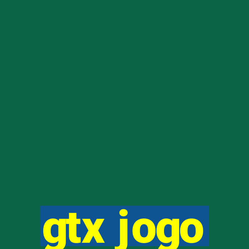 gtx jogo