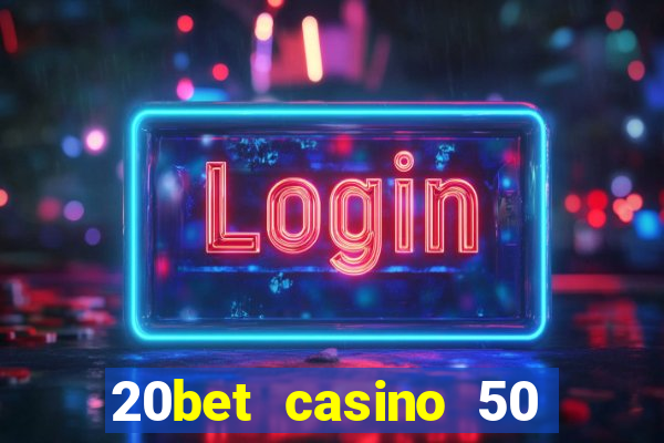 20bet casino 50 free spins