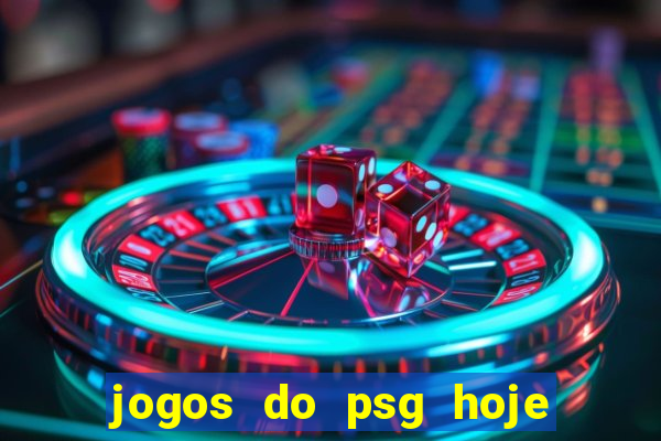 jogos do psg hoje ao vivo