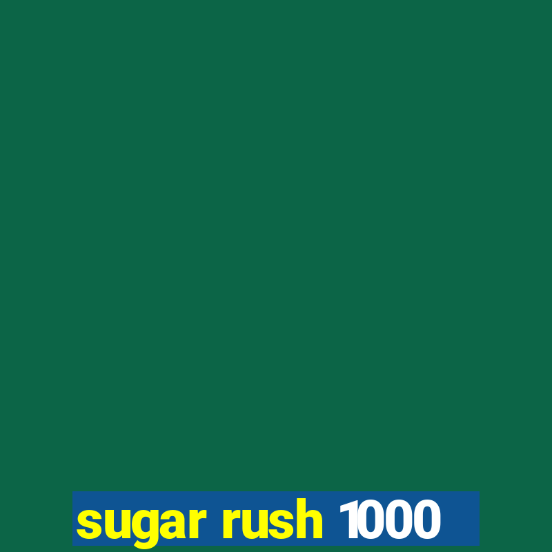 sugar rush 1000