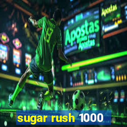 sugar rush 1000